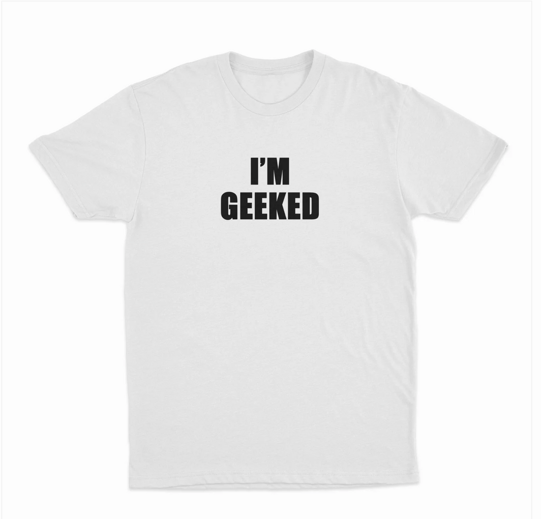 I'm Geeked T-Shirt