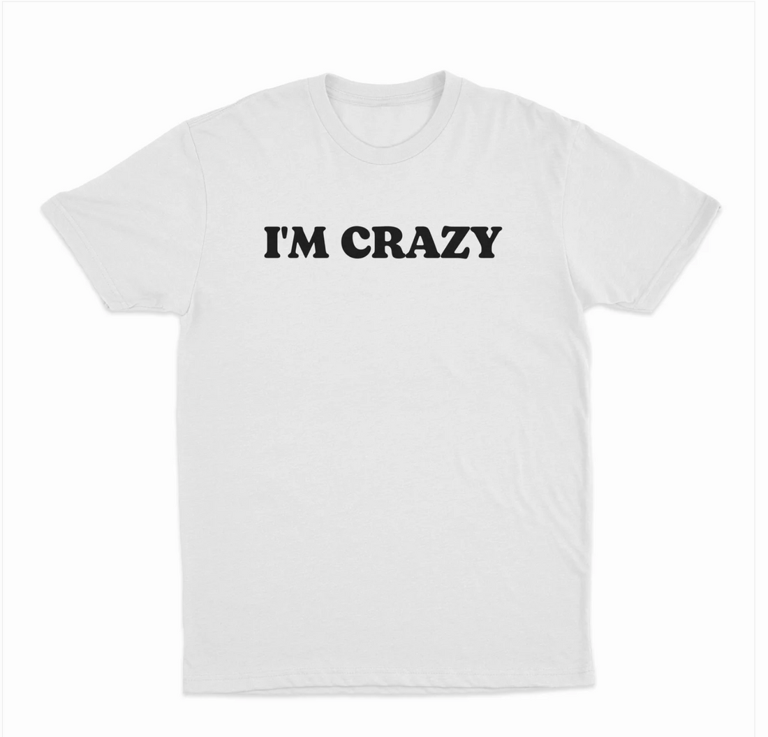 I'm Crazy T-Shirt