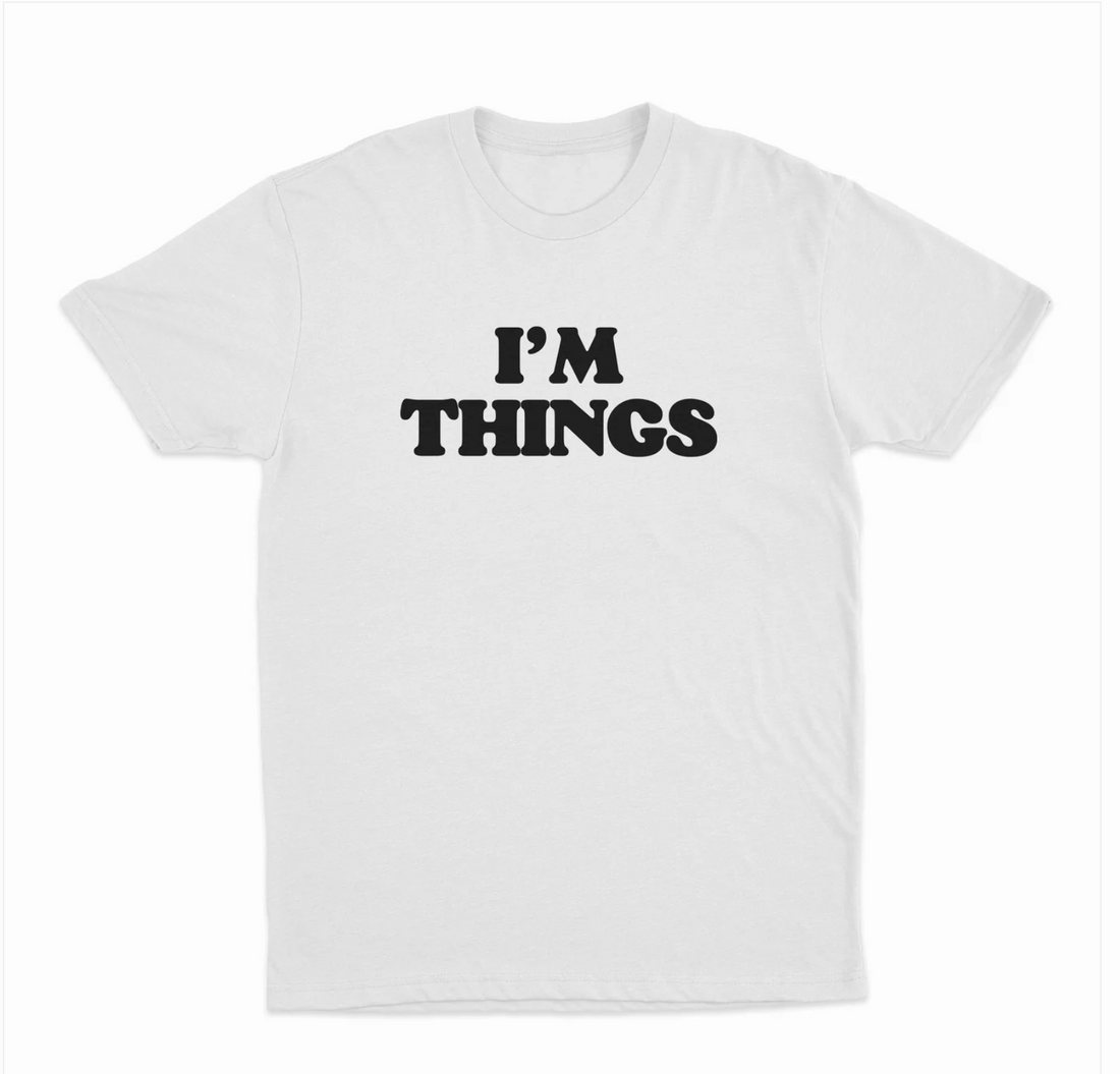 I'm Things T-Shirt