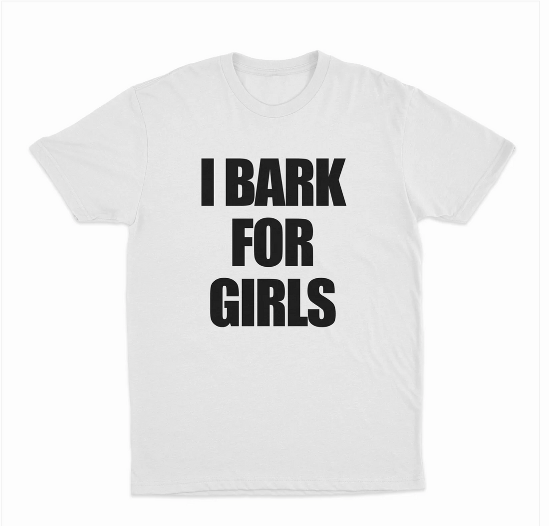 I Bark For Girls T-Shirt