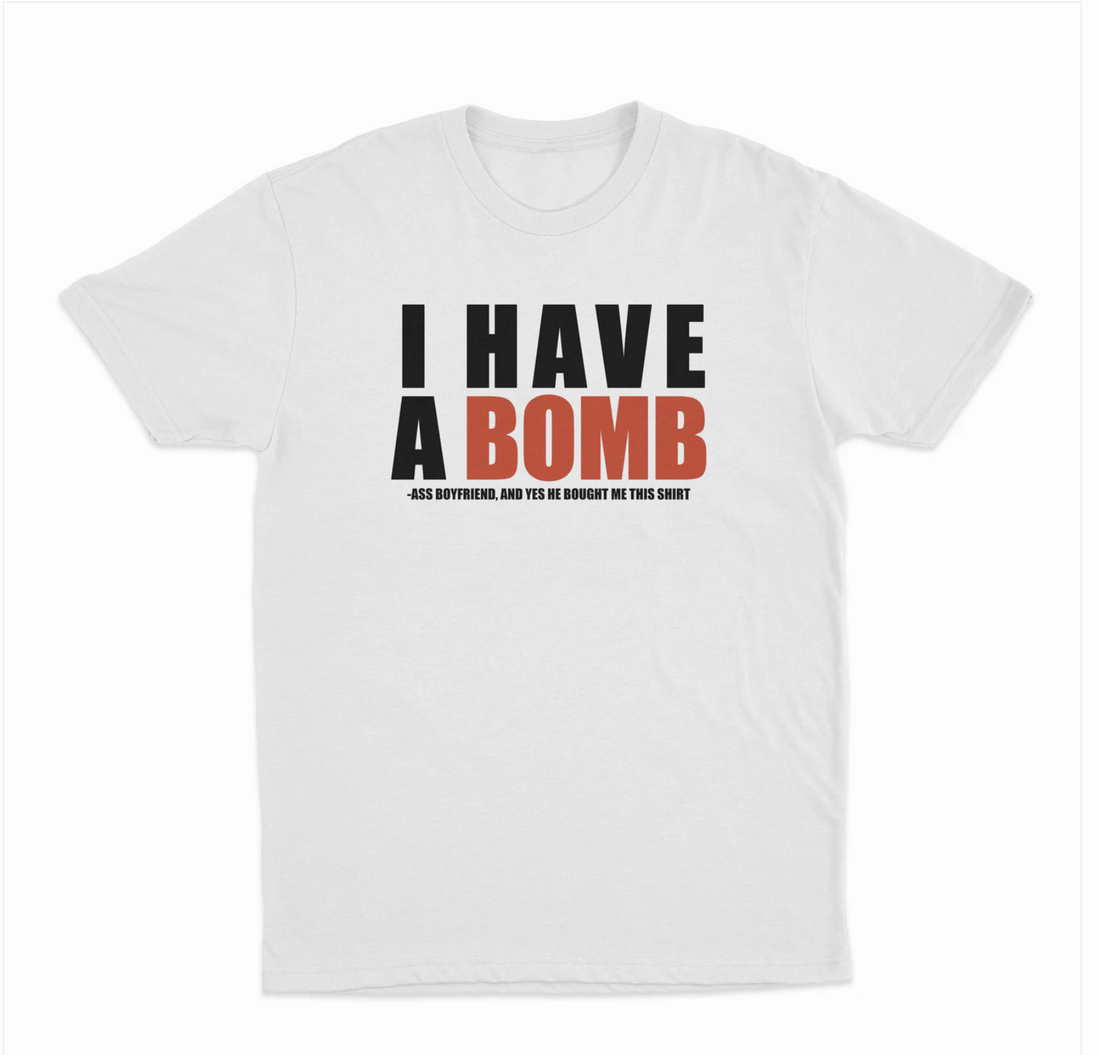 I Have A Bomb Ass Boyfriend T-Shirt