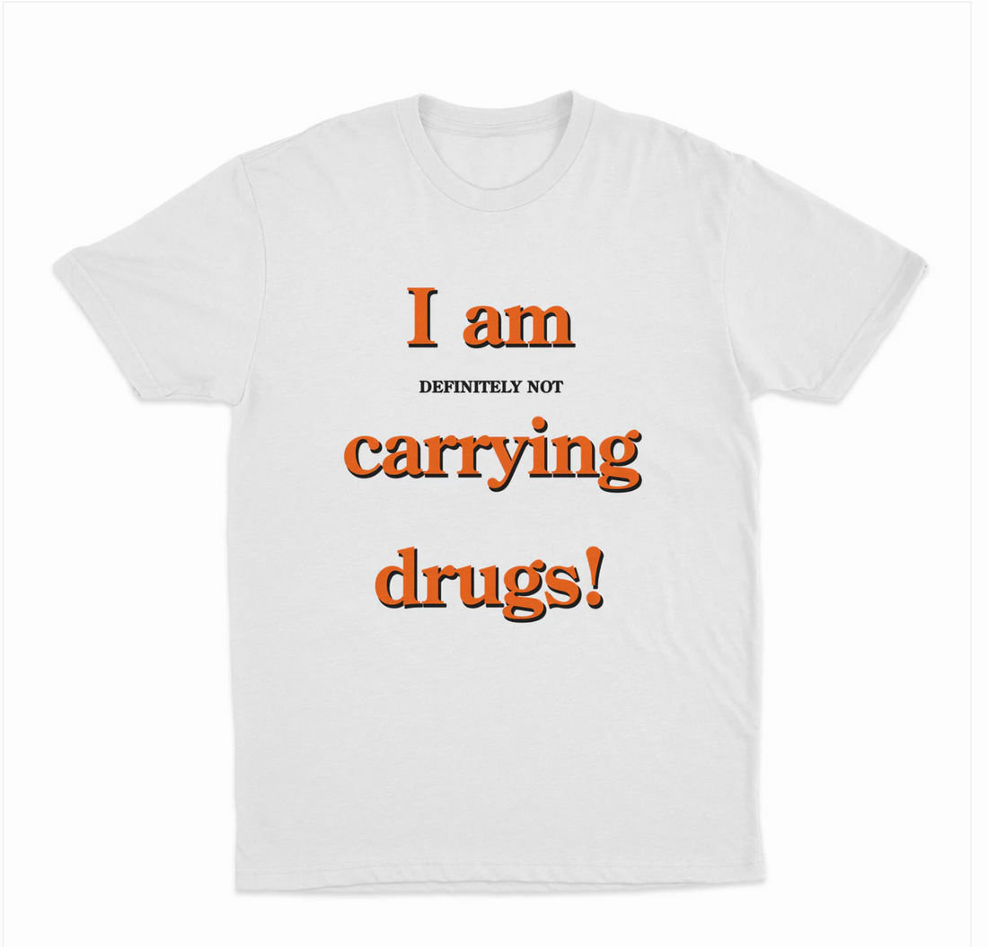 I Am (Definetely Not) Carrying Drugs! T-Shirt