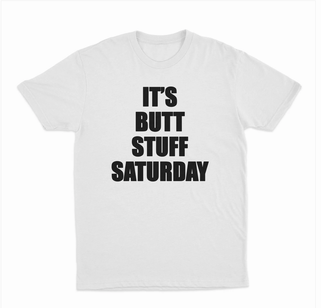 It's Butt Stuff Saturday T-Shirt