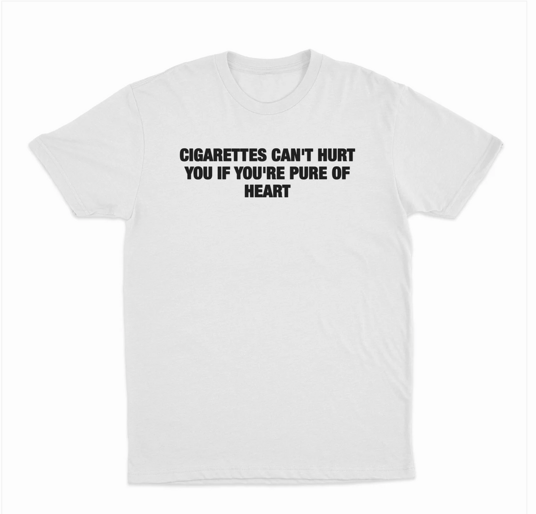 Cigarettes Can't Hurt You If You're Pure Of Heart T-Shirt