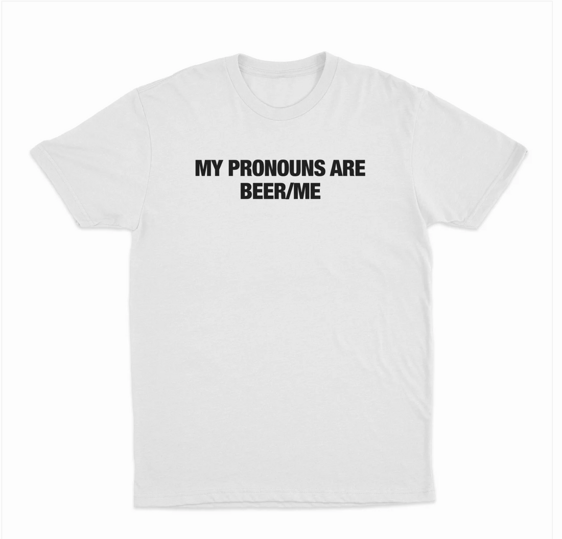 My Pronouns Are Beer/Me T-Shirt