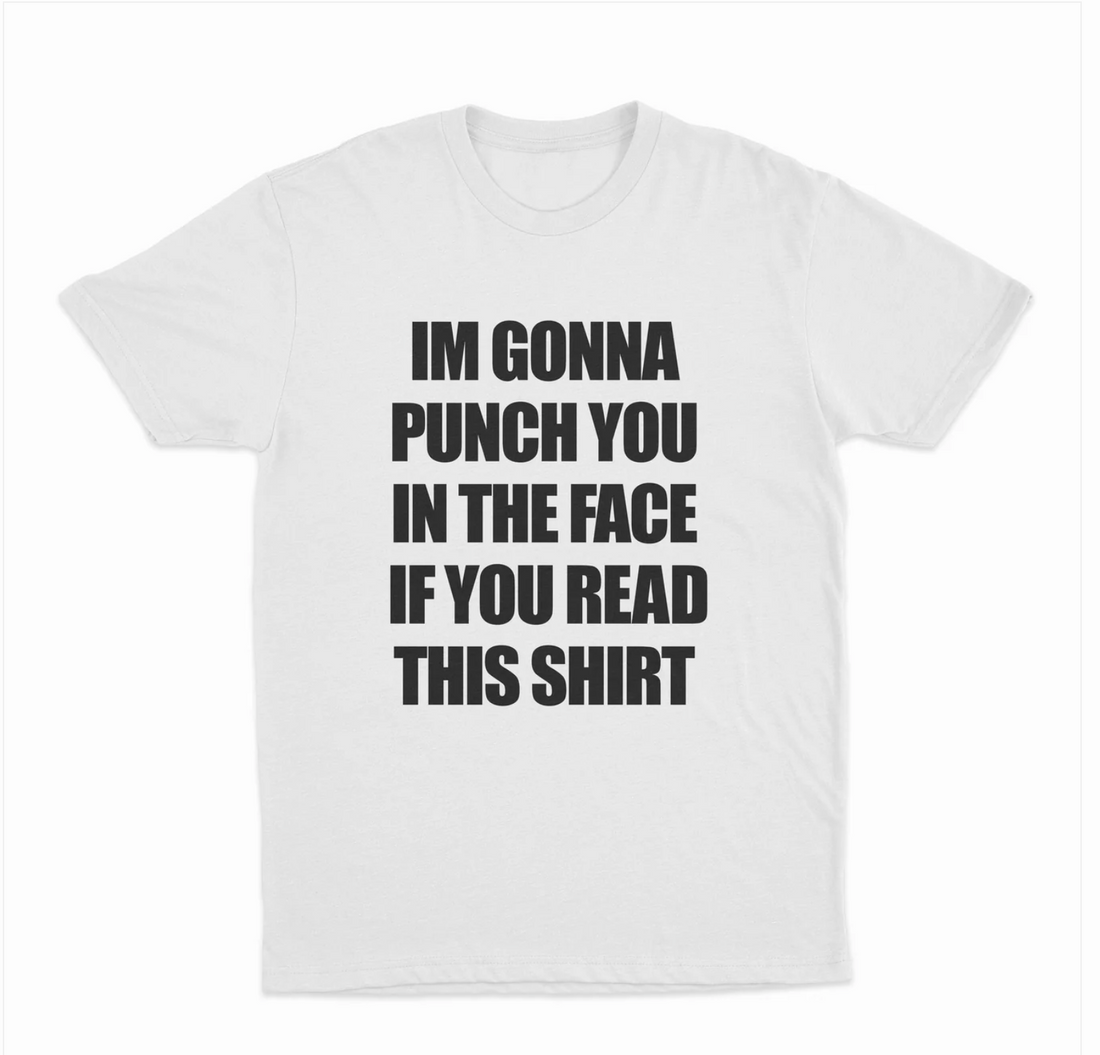 I'm Gonna Punch You In The Face If You Read This Shirt T-Shirt