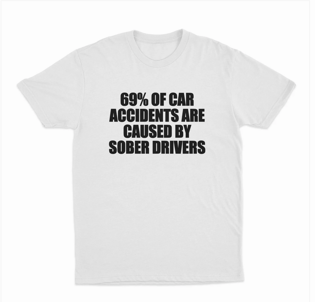 69% Of Car Accidents Are Caused By Sober Drivers T-Shirt