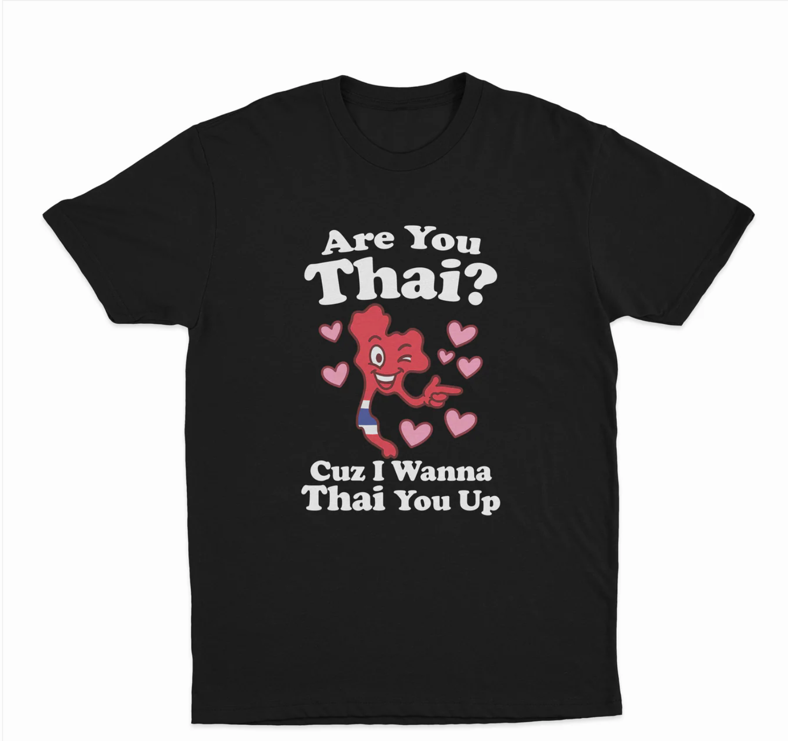Are You Thai? Cuz I Wanna Thai You Up T-Shirt