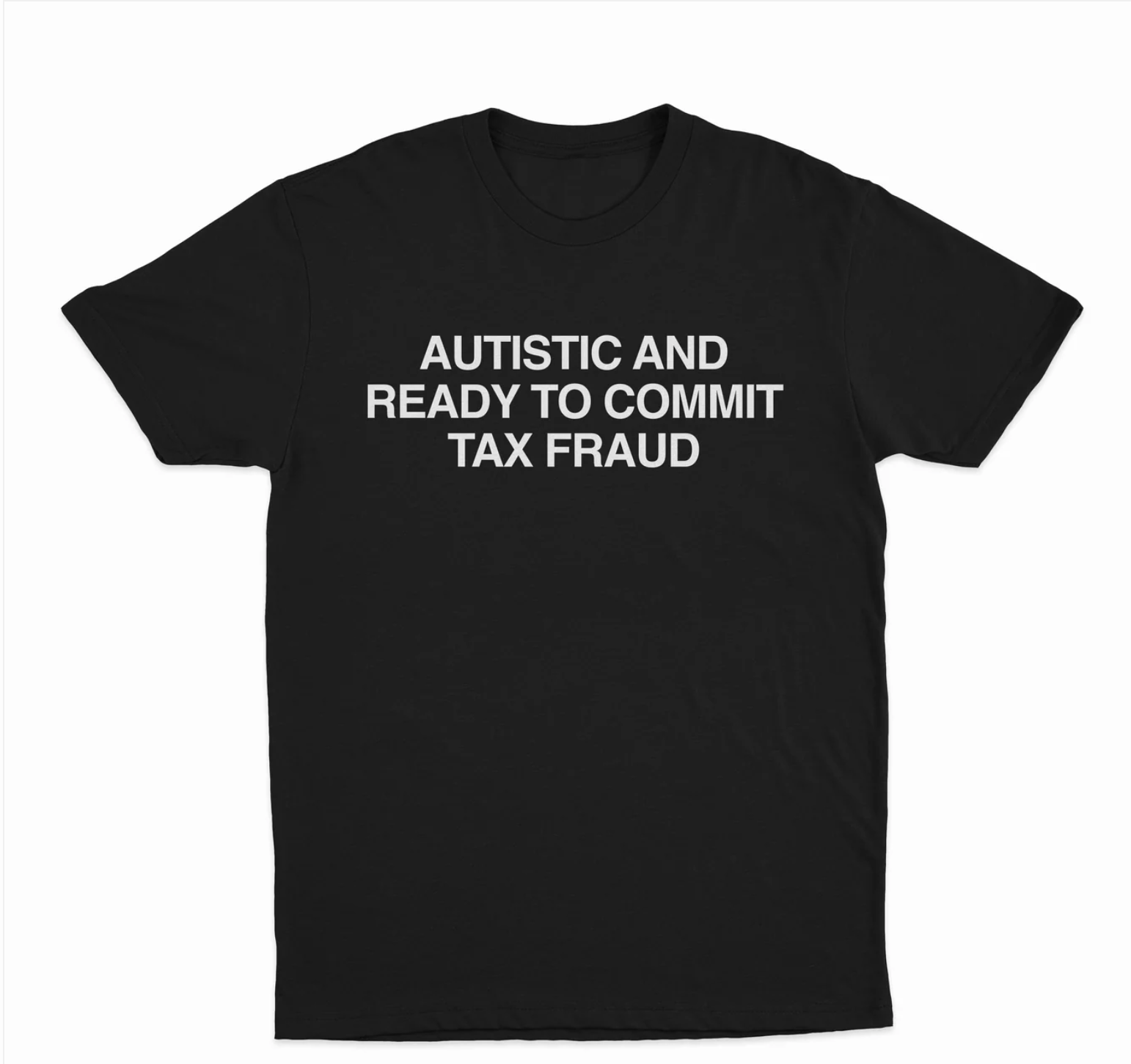 Autistic And Ready To Commit Tax Fraud T-Shirt