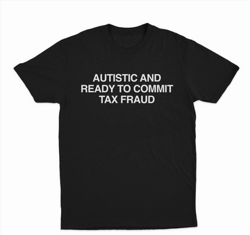 Autistic And Ready To Commit Tax Fraud T-Shirt