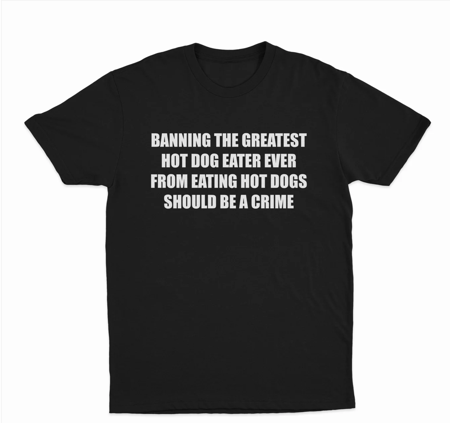 Banning The Greatest Hot Dog Eater Ever From Eating Hot Dogs Should Be A Crime T-Shirt