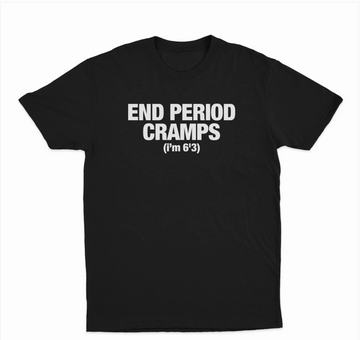 End Period Cramps (I'm 6'3) T-Shirt