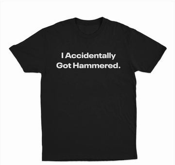 I Accidentally Got Hammered T-Shirt