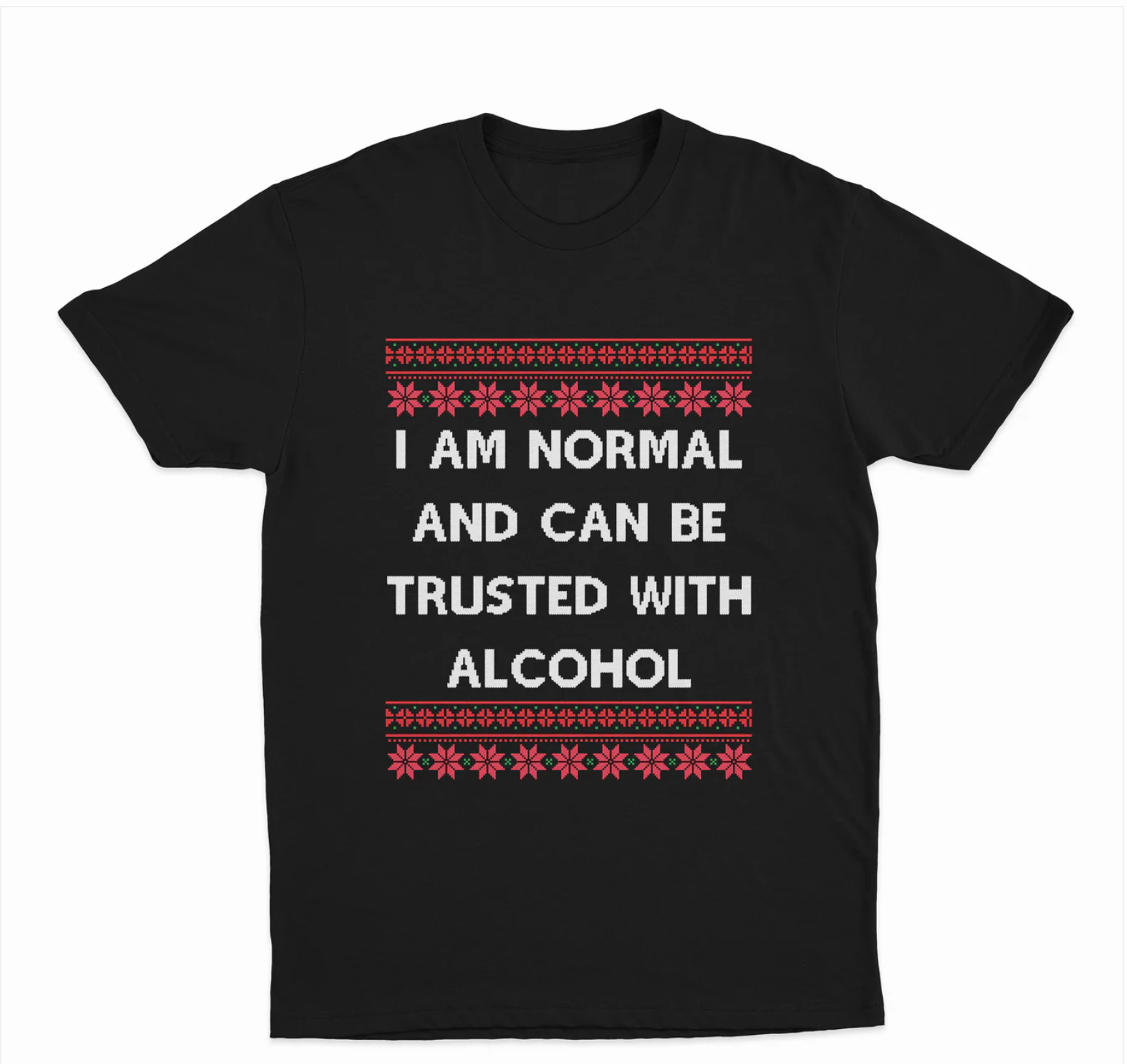 I Am Normal And Can Be Trusted With Alcohol (Christmas) T-Shirt