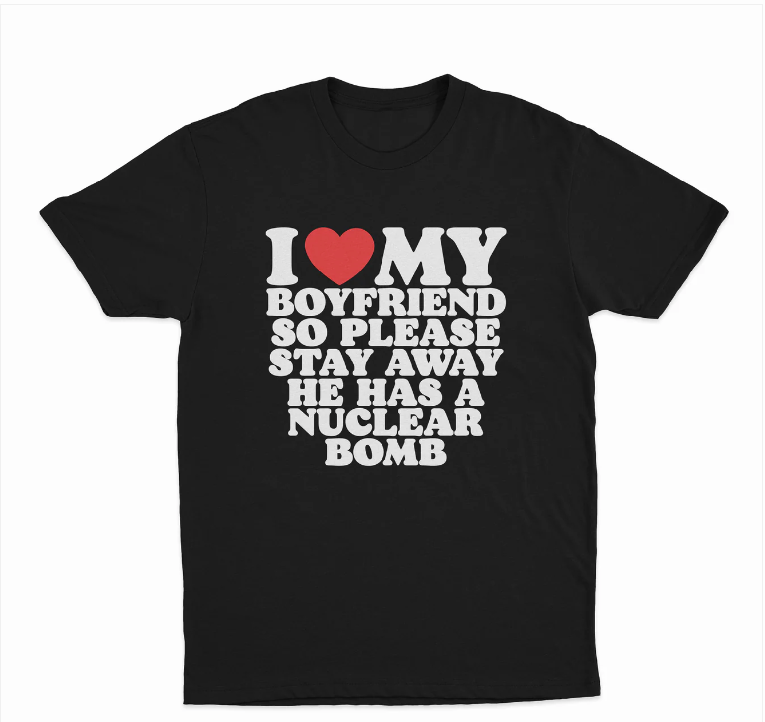 I Love My Boyfriend So Please Stay Away He Has A Nuclear Bomb T-Shirt