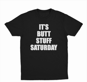It's Butt Stuff Saturday T-Shirt