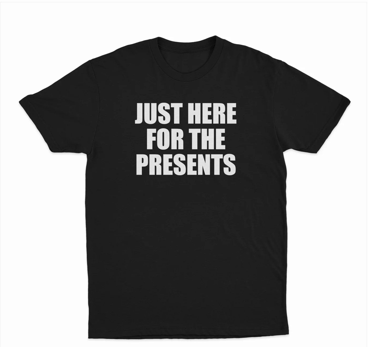 Just Here For The Presents T-Shirt