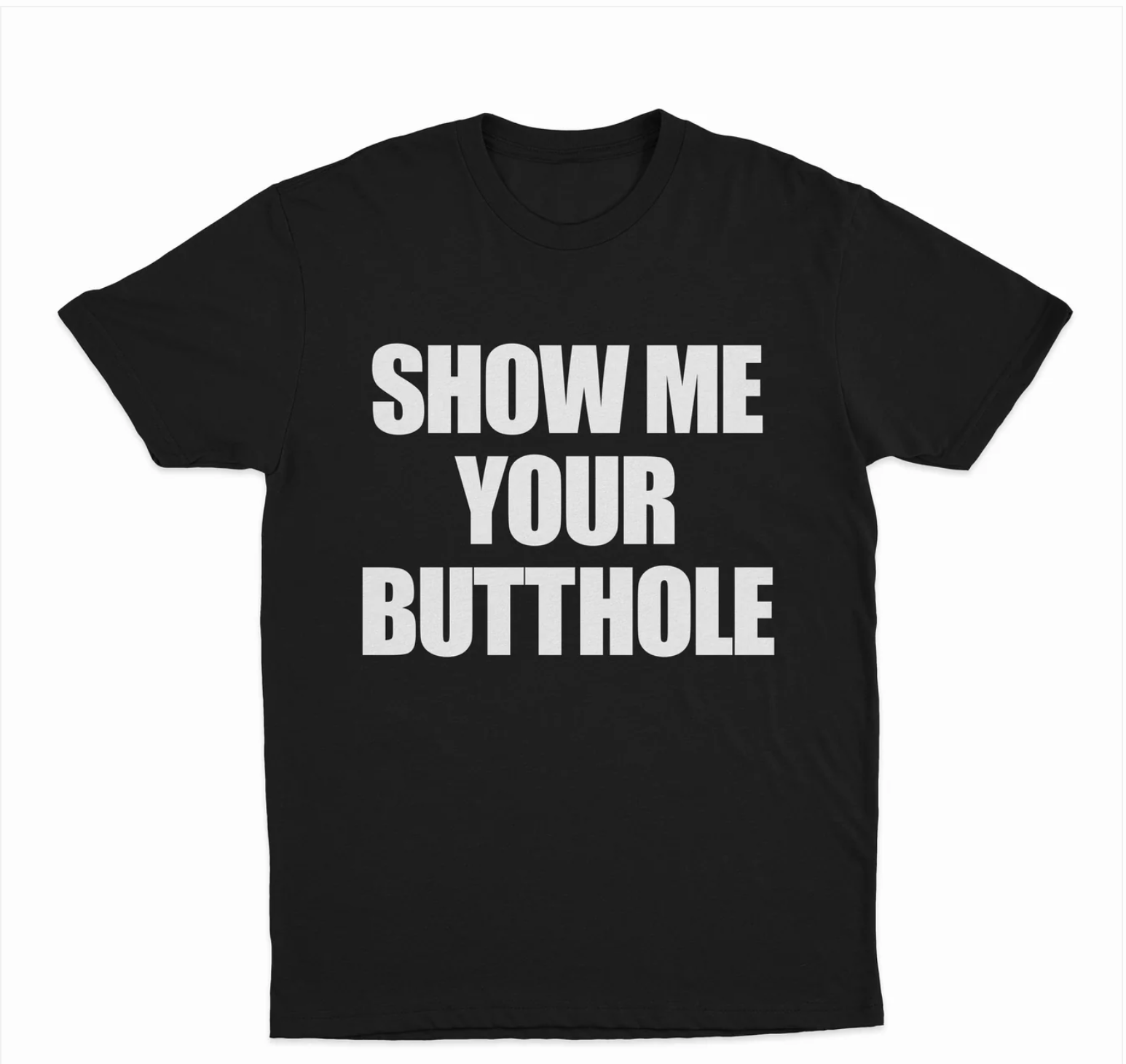 Show Me Your Butthole T-Shirt