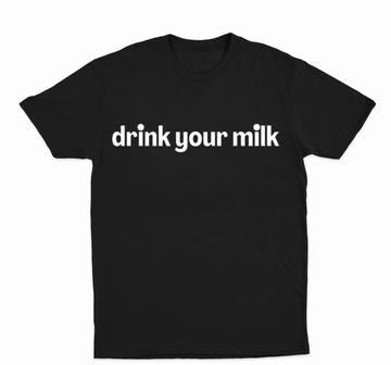 Drink Your Milk T-Shirt