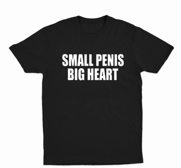 Small Penis Big Heart T-Shirt