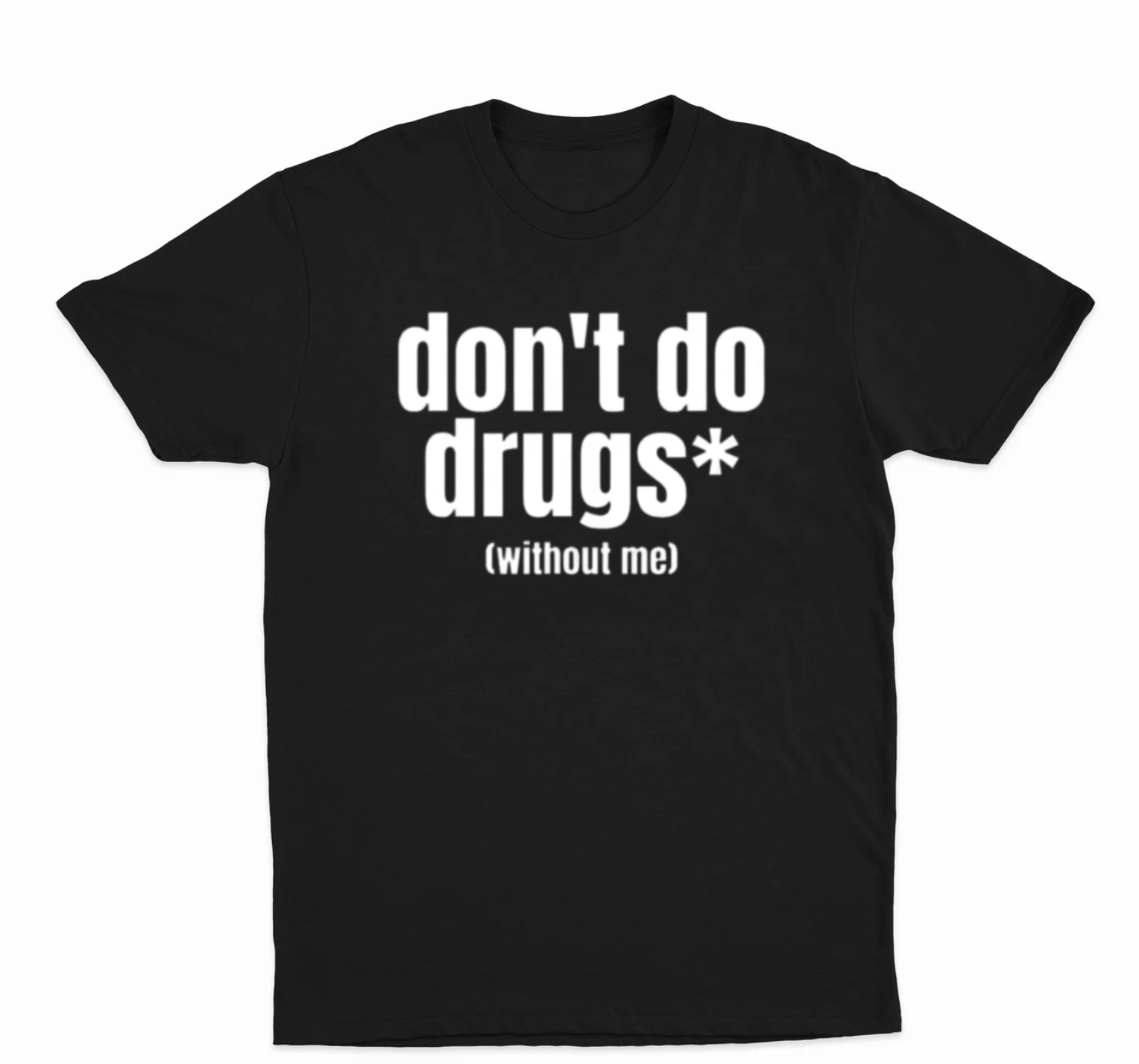 Don't Do Drugs (Without Me) T-Shirt