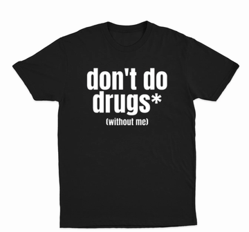 Don't Do Drugs (Without Me) T-Shirt