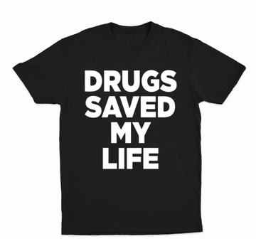 Drugs Saved My Life T-Shirt