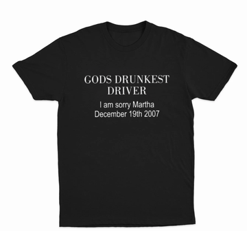 Gods Drunkest Driver I Am Sorry Martha December 19th 2007 T-Shirt