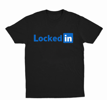 Locked In (Linkedin) T-Shirt