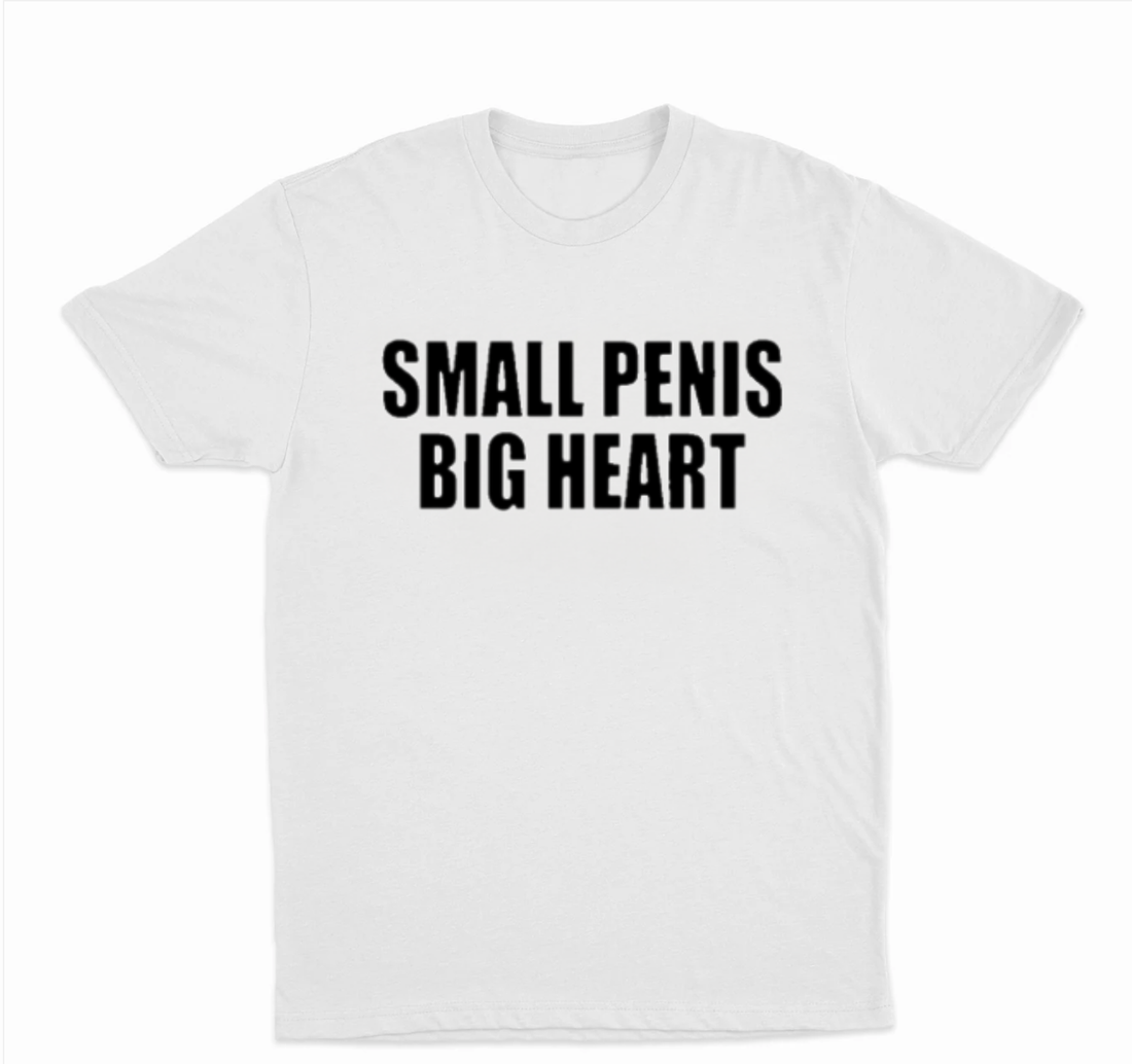 Small Penis Big Heart T-Shirt