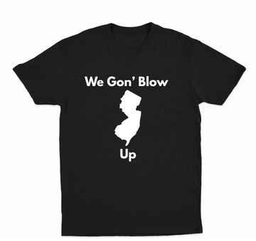 We Gon Blow New Jersey Up T-Shirt