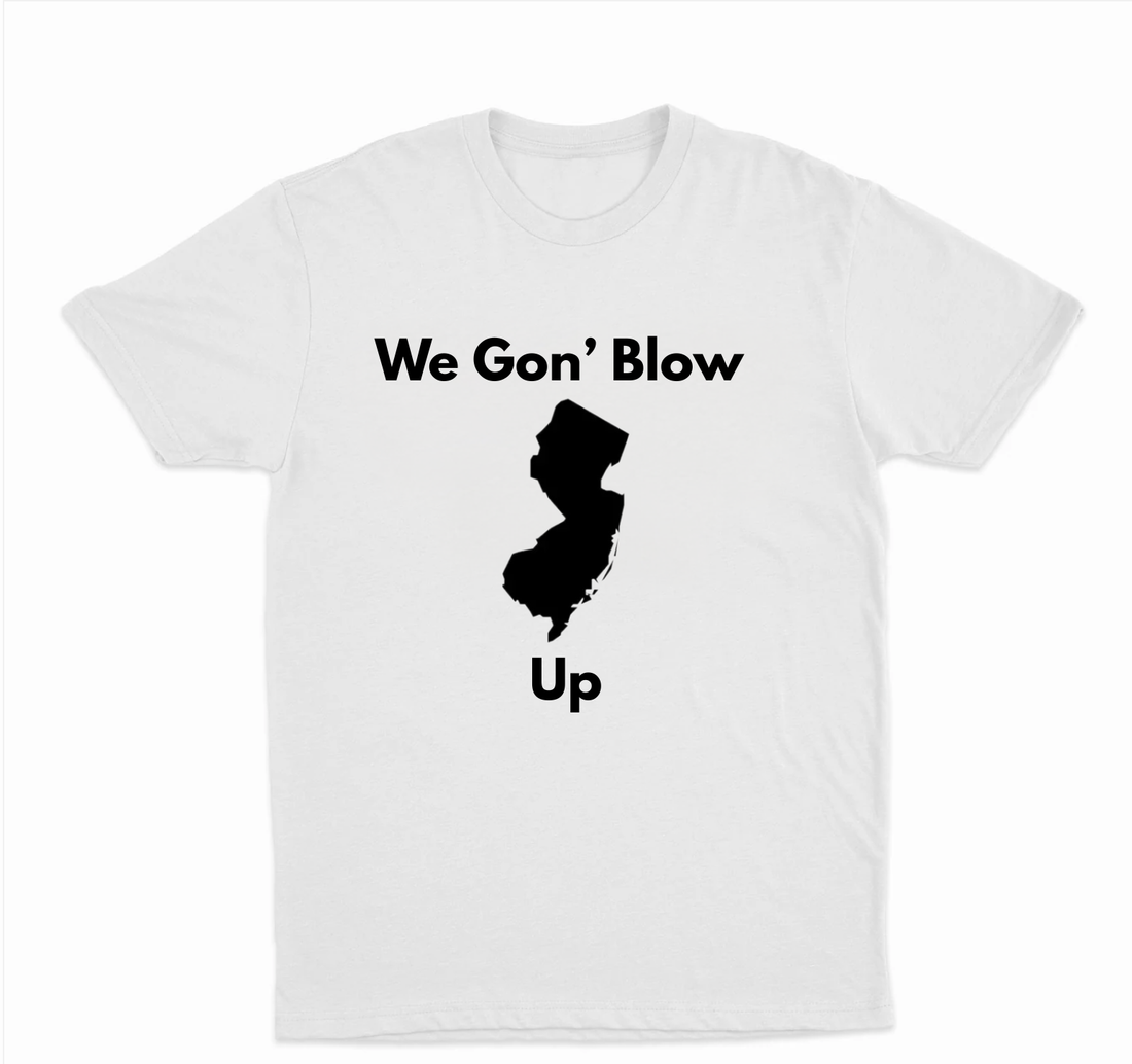 We Gon Blow New Jersey Up T-Shirt