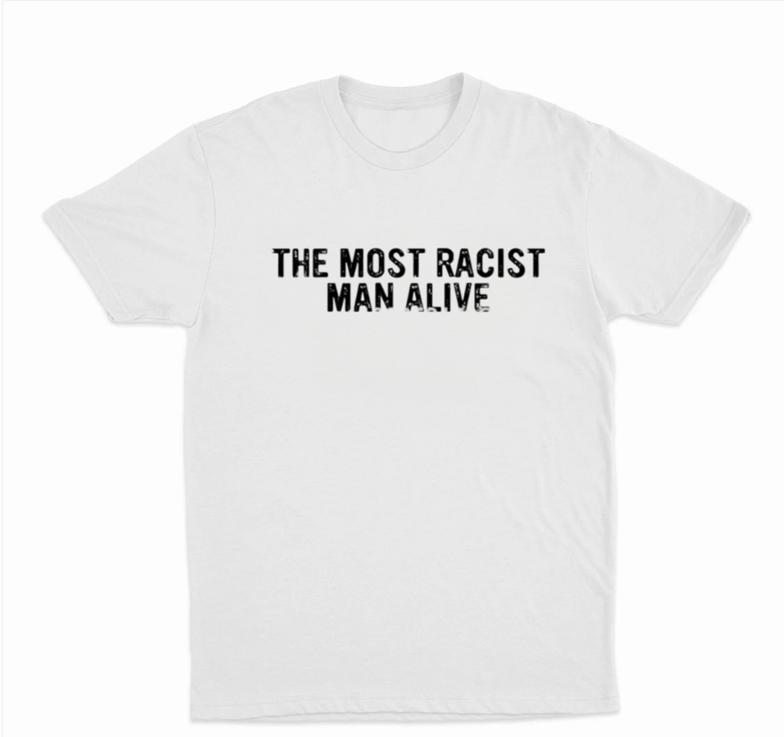 The Most Racist Man Alive T-Shirt